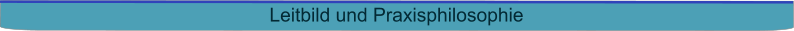 Leitbild und Praxisphilosophie